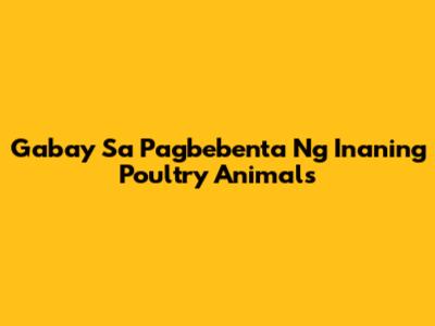 Gabay Sa Pagbebenta Ng Inaning Poultry Animals