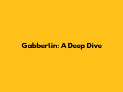 Gabberlin: A Deep Dive