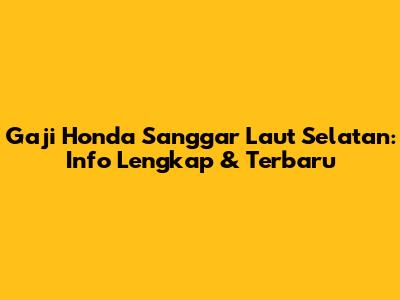 Gaji Honda Sanggar Laut Selatan: Info Lengkap & Terbaru
