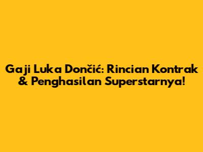 Gaji Luka Dončić: Rincian Kontrak & Penghasilan Superstarnya!