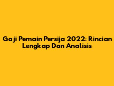 Gaji Pemain Persija 2022: Rincian Lengkap Dan Analisis