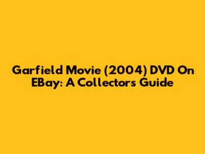 Garfield Movie (2004) DVD On EBay: A Collector's Guide