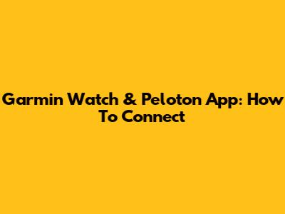 Garmin Watch & Peloton App: How To Connect