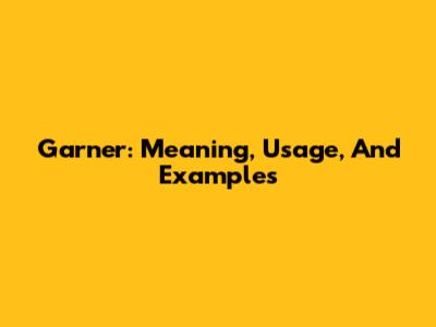 Garner: Meaning, Usage, And Examples