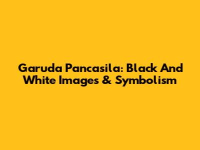 Garuda Pancasila: Black And White Images & Symbolism