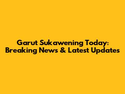 Garut Sukawening Today: Breaking News & Latest Updates
