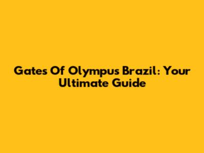 Gates Of Olympus Brazil: Your Ultimate Guide