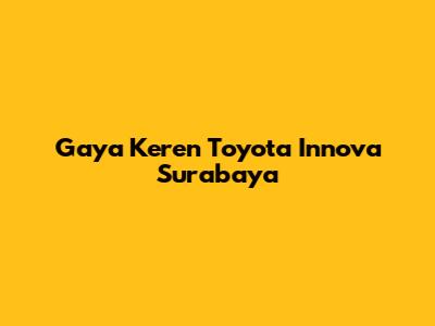 Gaya Keren Toyota Innova Surabaya