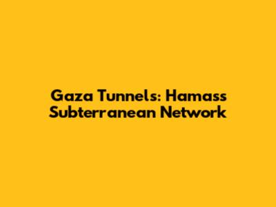 Gaza Tunnels: Hamas's Subterranean Network