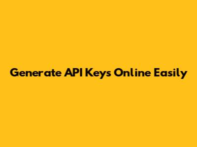 Generate API Keys Online Easily