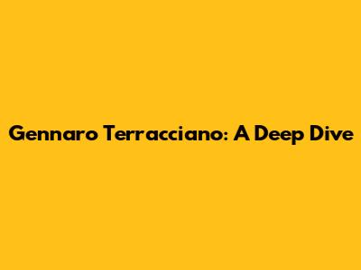 Gennaro Terracciano: A Deep Dive