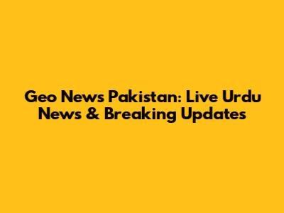 Geo News Pakistan: Live Urdu News & Breaking Updates