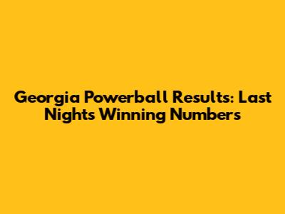 Georgia Powerball Results: Last Night's Winning Numbers