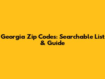 Georgia Zip Codes: Searchable List & Guide