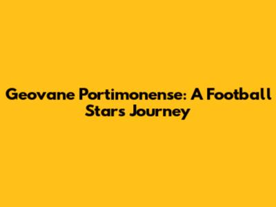Geovane Portimonense: A Football Star's Journey