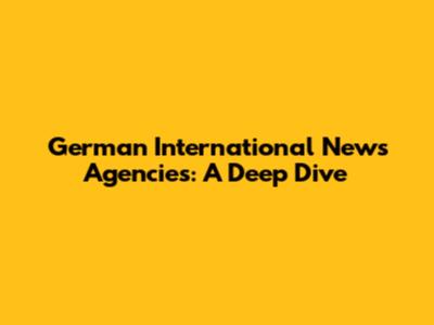 German International News Agencies: A Deep Dive