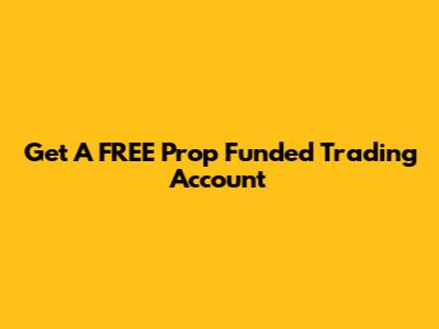 Get A FREE Prop Funded Trading Account