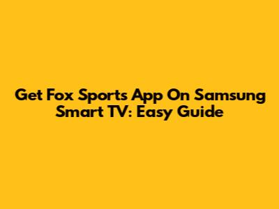 Get Fox Sports App On Samsung Smart TV: Easy Guide