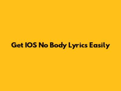 Get IOS No Body Lyrics Easily