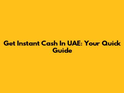 Get Instant Cash In UAE: Your Quick Guide