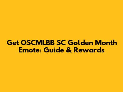 Get OSCMLBB SC Golden Month Emote: Guide & Rewards
