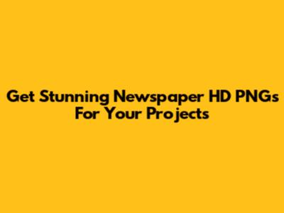 Get Stunning Newspaper HD PNGs For Your Projects