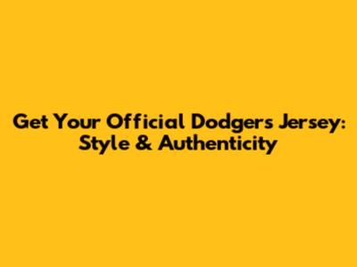 Get Your Official Dodgers Jersey: Style & Authenticity