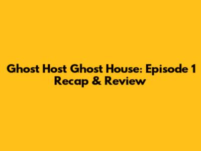 Ghost Host Ghost House: Episode 1 Recap & Review