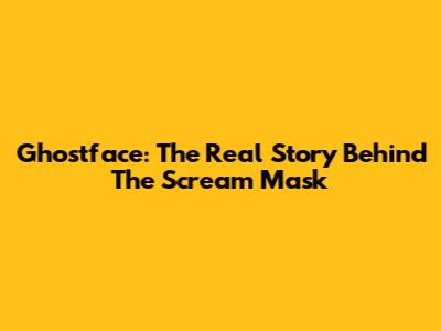 Ghostface: The Real Story Behind The Scream Mask