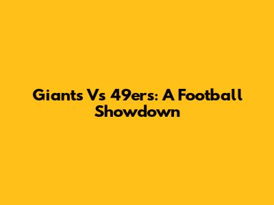 Giants Vs 49ers: A Football Showdown