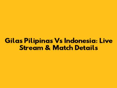 Gilas Pilipinas Vs Indonesia: Live Stream & Match Details