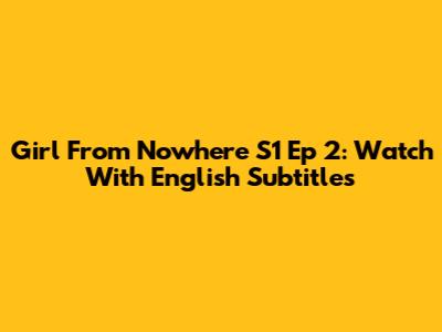 Girl From Nowhere S1 Ep 2: Watch With English Subtitles