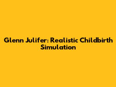 Glenn Julifer: Realistic Childbirth Simulation