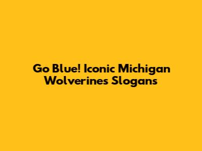 Go Blue! Iconic Michigan Wolverines Slogans