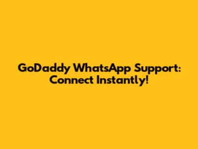 GoDaddy WhatsApp Support: Connect Instantly!