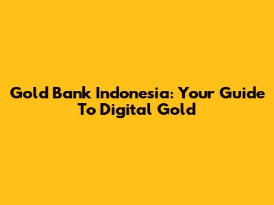 Gold Bank Indonesia: Your Guide To Digital Gold