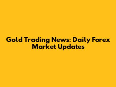 Gold Trading News: Daily Forex Market Updates