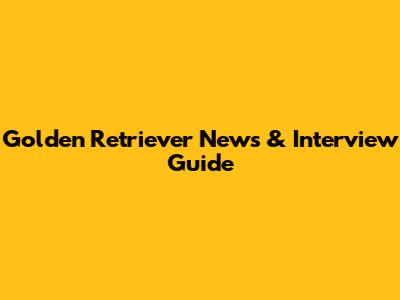 Golden Retriever News & Interview Guide
