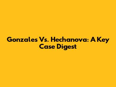 Gonzales Vs. Hechanova: A Key Case Digest