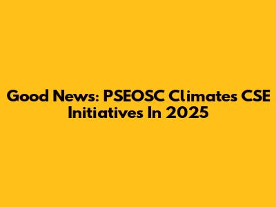 Good News: PSEOSC Climates CSE Initiatives In 2025