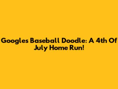 Google's Baseball Doodle: A 4th Of July Home Run!
