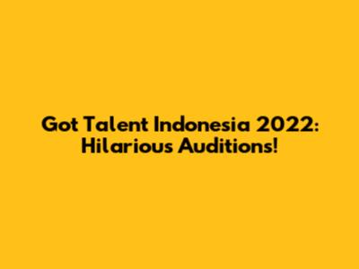 Got Talent Indonesia 2022: Hilarious Auditions!