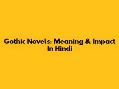 Gothic Novels: Meaning & Impact In Hindi