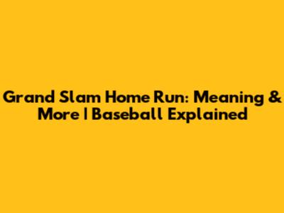Grand Slam Home Run: Meaning & More | Baseball Explained