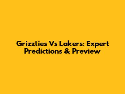 Grizzlies Vs Lakers: Expert Predictions & Preview