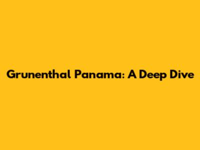 Grunenthal Panama: A Deep Dive