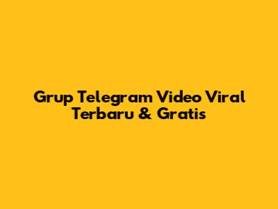 Grup Telegram Video Viral Terbaru & Gratis