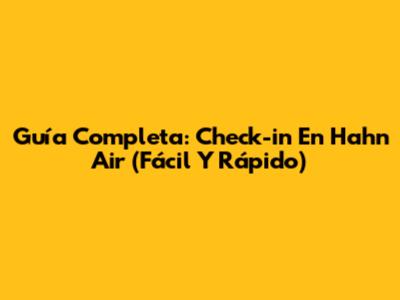 Guía Completa: Check-in En Hahn Air (Fácil Y Rápido)