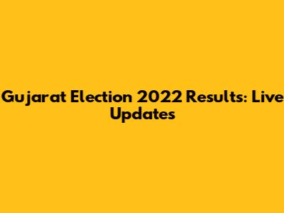 Gujarat Election 2022 Results: Live Updates