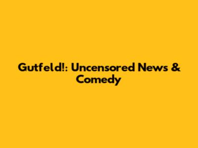 Gutfeld!: Uncensored News & Comedy